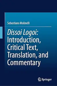 Dissoi Logoi: Introduction, Critical Text, Translation, and Commentary