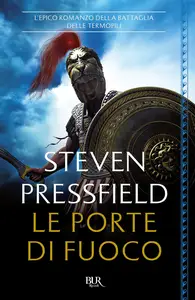 Le porte di fuoco. L'epico romanzo della battaglia delle Termopili - Steven Pressfield