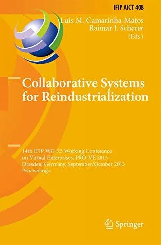 Collaborative Systems for Reindustrialization: 14th IFIP WG 5.5 Working Conference on Virtual Enterprises, PRO-VE 2013, Dresden
