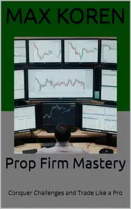 Prop Firm Mastery: Conquer Challenges and Trade Like a Pro