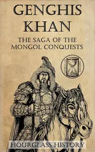 Genghis Khan: The Saga of the Mongol Conquests