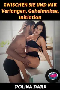 ZWISCHEN IHNEN UND MIR Verlangen, Geheimnisse, Initiation: Sexgeschichten ab 18 unzensiert (German Edition)