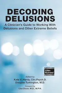 Decoding Delusions: A Clinician's Guide to Working With Delusions and Other Extreme Beliefs