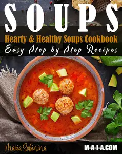 Soups: Step by Step Recipes of Plant Based Soups