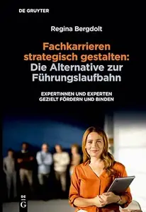 Fachkarrieren strategisch gestalten: Die Alternative zur Führungslaufbahn