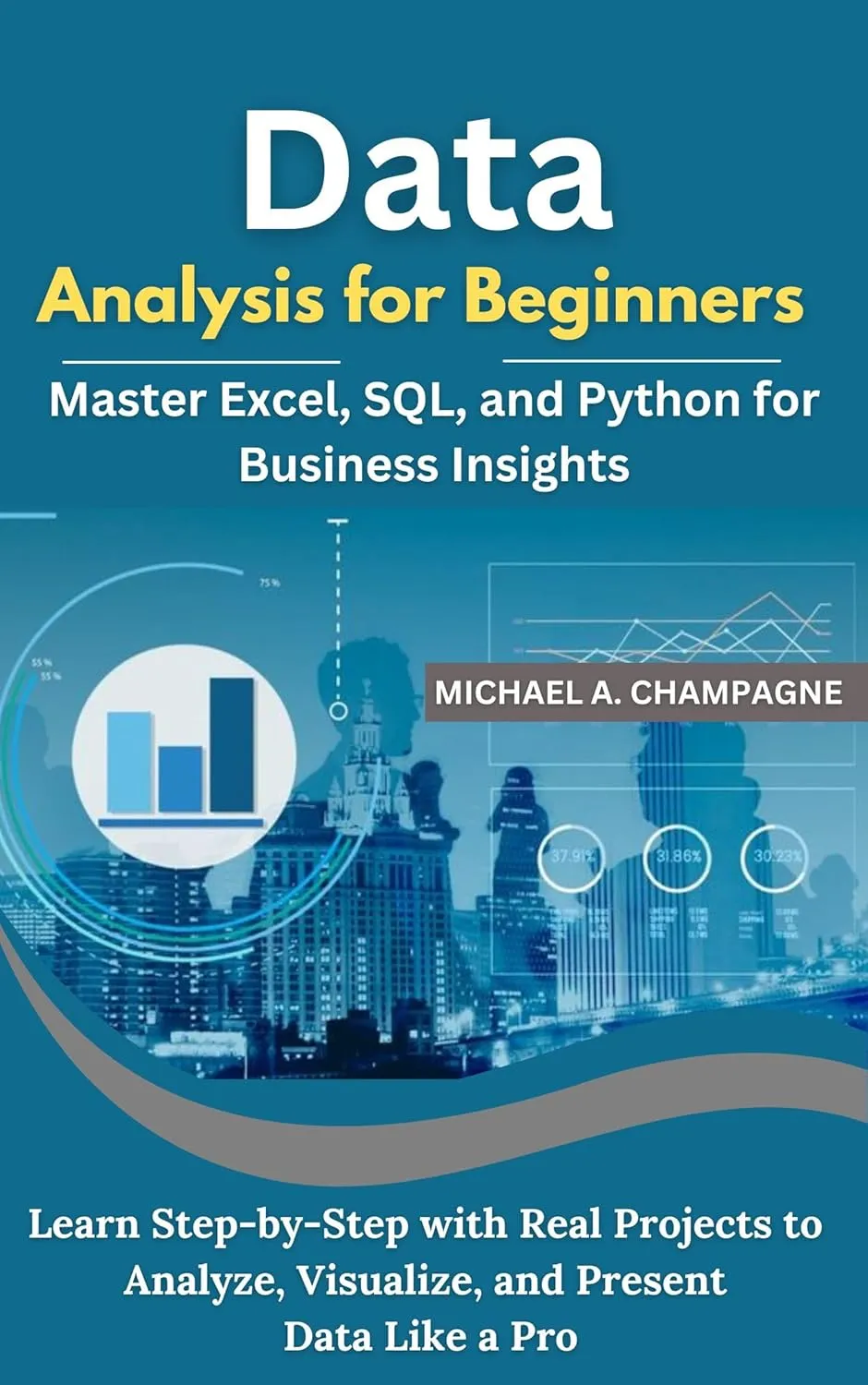Data Analysis for Beginners: Master Excel, SQL, and Python for Business Insights