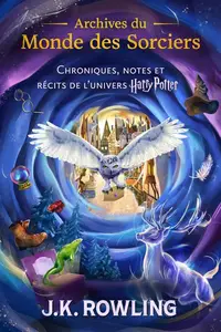 J.K. Rowling, "Archives du monde des sorciers", 2 tomes