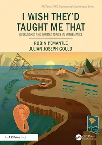 I Wish They'd Taught Me That: Overlooked and Omitted Topics in Mathematics