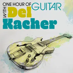 Del Kacher - One Hour of Guitar with Del Kacher (Remastered 2025) (2025) [Official Digital Download 24/96]