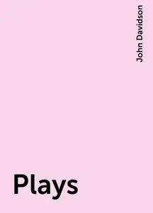 «Plays» by John Davidson