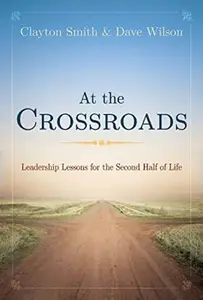 At the Crossroads : Leadership Lessons for the Second Half of Life