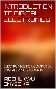 INTRODUCTION TO DIGITAL ELECTRONICS: ELECTRONICS FOR COMPUTER ENGINEERING STUDENTS