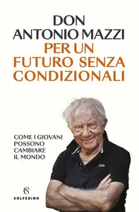 Per un futuro senza condizionali - Antonio Mazzi