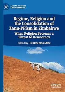 Regime, Religion and the Consolidation of Zanu-PFism in Zimbabwe: When Religion Becomes a Threat to Democracy