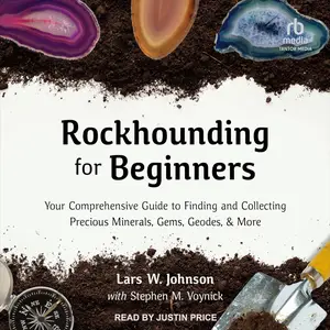 Rockhounding for Beginners: Your Comprehensive Guide to Finding and Collecting Precious Minerals