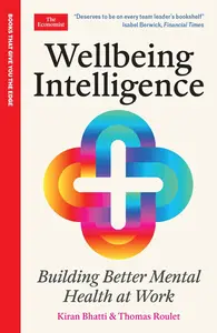 Wellbeing Intelligence: Building Better Mental Health at Work: An Economist Edge Book