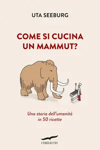 Uta Seeburg - Come si cucina un mammut?