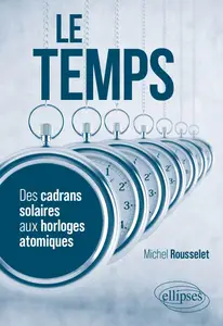 Michel Rousselet, "Le temps : Des cadrans solaires aux horloges atomiques"
