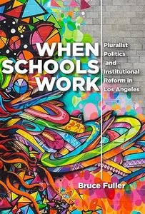 When Schools Work: Pluralist Politics and Institutional Reform in Los Angeles