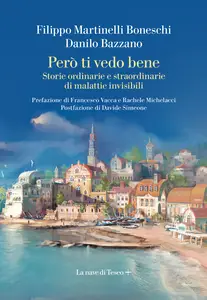 Però ti vedo bene. Storie ordinarie e straordinarie di malattie invisibili - Filippo Martinelli B...