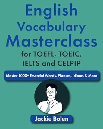 English Vocabulary Masterclass for TOEFL, TOEIC, IELTS and CELPIP: Master 1000+ Essential Words, Phrases, Idioms & More