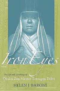 Iron Eyes: The Life And Teachings of Obaku Zen Master Tetsugen Doko