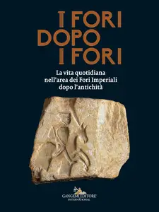 I Fori dopo i Fori: La vita quotidiana nell'area dei Fori Imperiali dopo l'Antichità (Italian Edition)