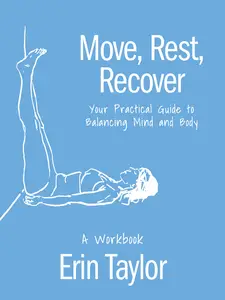 Move, Rest, Recover: A Workbook: Your Practical Guide to Balancing Mind and Body