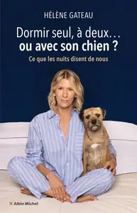Hélène Gateau, "Dormir seul, à deux... ou avec son chien ? : Сe que les nuits disent de nous"