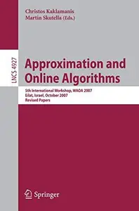 Approximation and Online Algorithms: 5th International Workshop, WAOA 2007, Eilat, Israel, October 11-12, 2007. Revised Papers