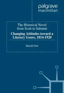 The Historical Novel from Scott to Sabatini: Changing Attitudes Toward a Literary Genre, 1814-1920