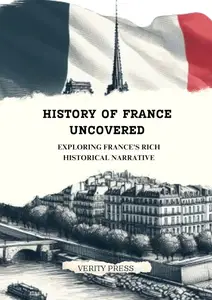 History of France Uncovered: Exploring France's Rich Historical Narrative