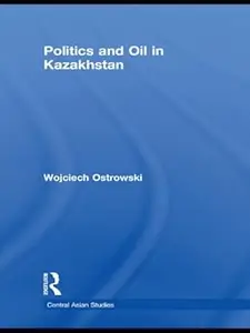 Politics and Oil in Kazakhstan