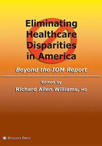 Eliminating Healthcare Disparities in America: Beyond the IOM Report