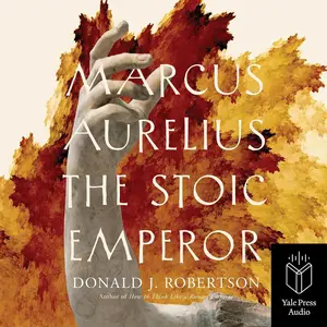 Marcus Aurelius: The Stoic Emperor