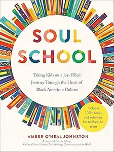 Soul School: Taking Kids on a Joy-Filled Journey Through the Heart of Black American Culture