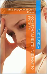 Common Ailments - And How To Fix Them: What Everyone Should Know