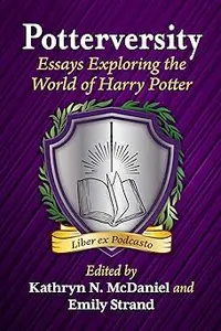 Potterversity: Essays Exploring the World of Harry Potter