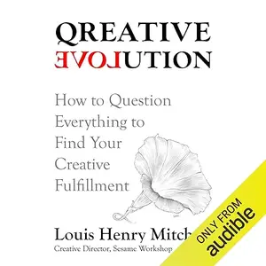 Qreative Evolution: How to Question Everything to Find Your Creative Fulfillment [Audiobook]