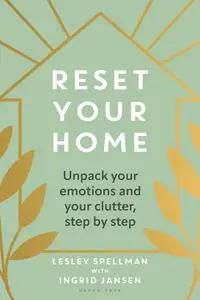 Reset Your Home: Unpack Your Emotions and Your Clutter, Step by Step