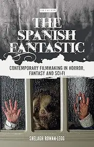 The Spanish Fantastic: Contemporary Filmmaking in Horror, Fantasy and Sci-fi