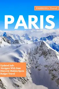 PARIS: The Ultimate Insider's Guide to Travelling and Exploring the Heart of France: Europe Guidebook