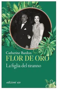 Catherine Bardon - Flor de Oro. La figlia del tiranno