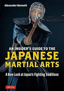 An Insider's Guide to the Japanese Martial Arts: A New Look at Japan's Fighting Traditions