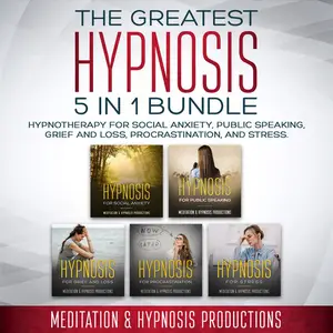 The Greatest Hypnosis 5-in 1 Bundle: Hypnotherapy for Social Anxiety, Public Speaking, Grief and Loss [Audiobook]