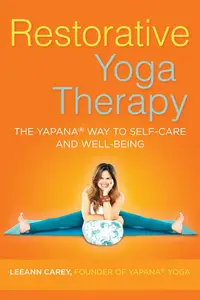 Restorative Yoga Therapy: The Yapana Way to Self-Care and Well-Being