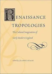 Renaissance Tropologies: The Cultural Imagination of Early Modern England