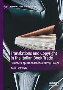 Translations and Copyright in the Italian Book Trade: Publishers, Agents, and the State (1900-1947)