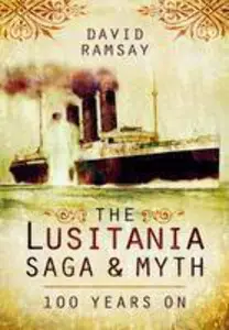 The Lusitania Saga and Myth: 100 Years On