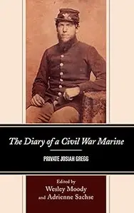 The Diary of a Civil War Marine: Private Josiah Gregg